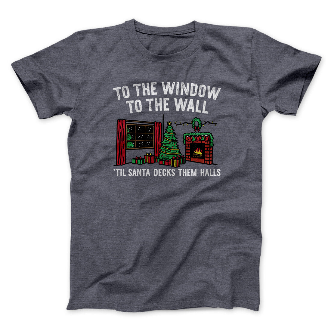 To The Window, To The Wall, ’Til Santa Decks Them Halls Men/Unisex T-Shirt